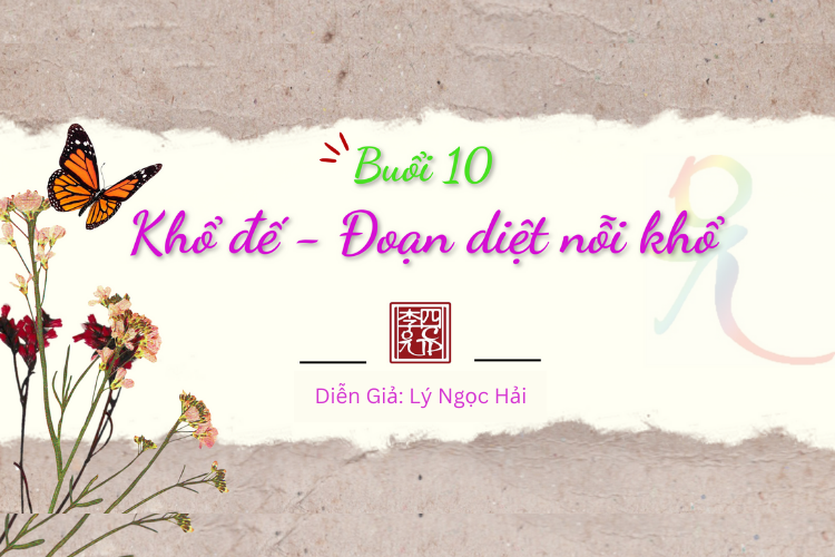  Buổi 10: Làm Sao Hết Khổ, Xả Phú Cầu Bần. Trình bày: Lý Ngọc Hải