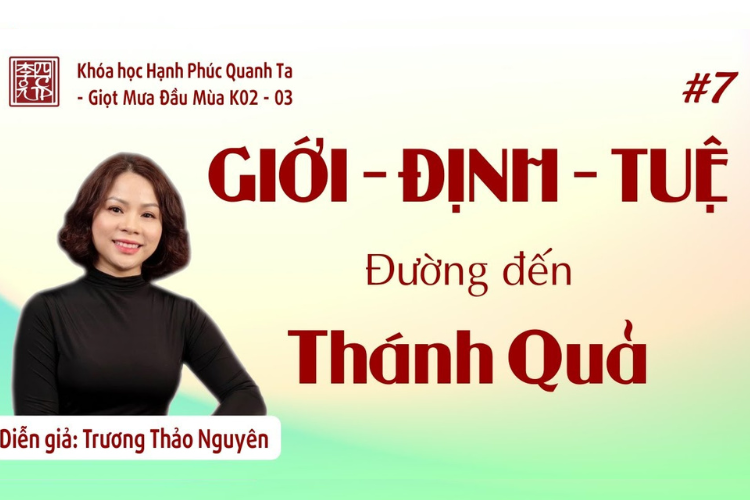 Buổi 7: Giới Định Tuệ - Đường Đến Thánh Quả. Trình Bày: Lý Thảo Nguyên