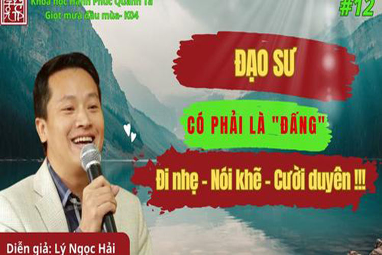 Buổi 12: Đạo Sư Có Phải là Đấng Đi Nhẹ - Nói Khẽ - Cười Duyên!!! - Diễn Giả: Lý Ngọc Hải