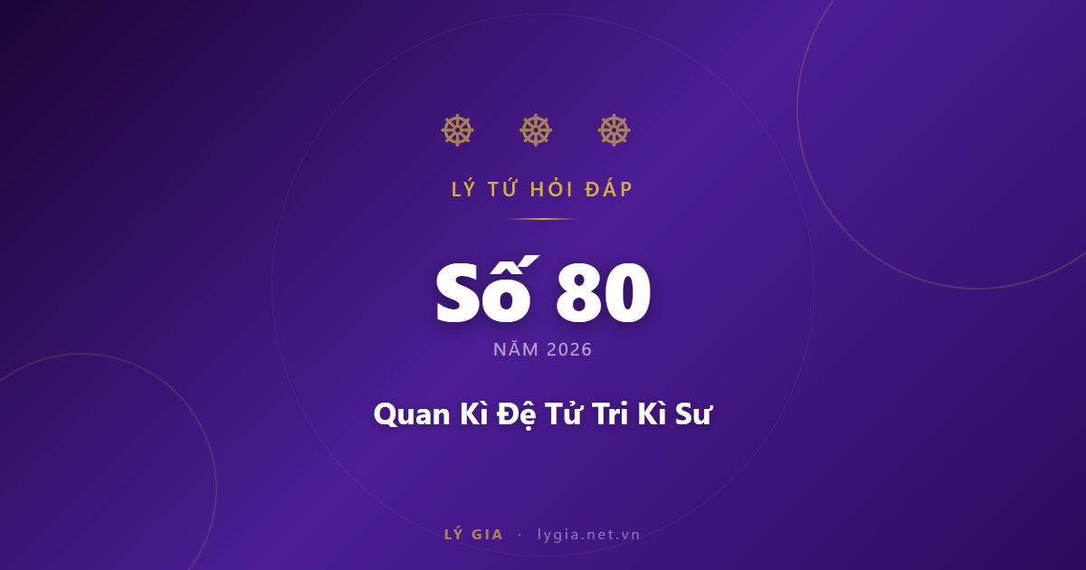 Lý Tứ Hỏi Đáp Số 80 - 2026