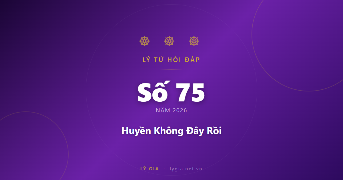 Lý Tứ Hỏi Đáp Số 75 - 2026