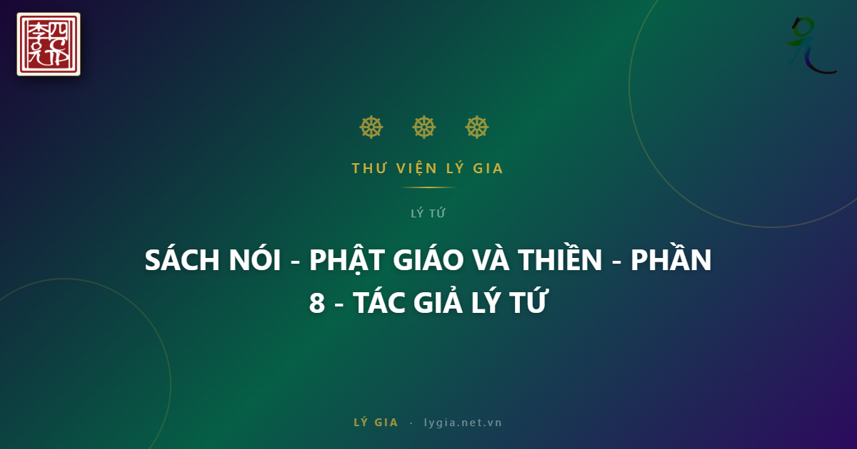 SÁCH NÓI - PHẬT GIÁO VÀ THIỀN - PHẦN 8 - TÁC GIẢ LÝ TỨ !!!