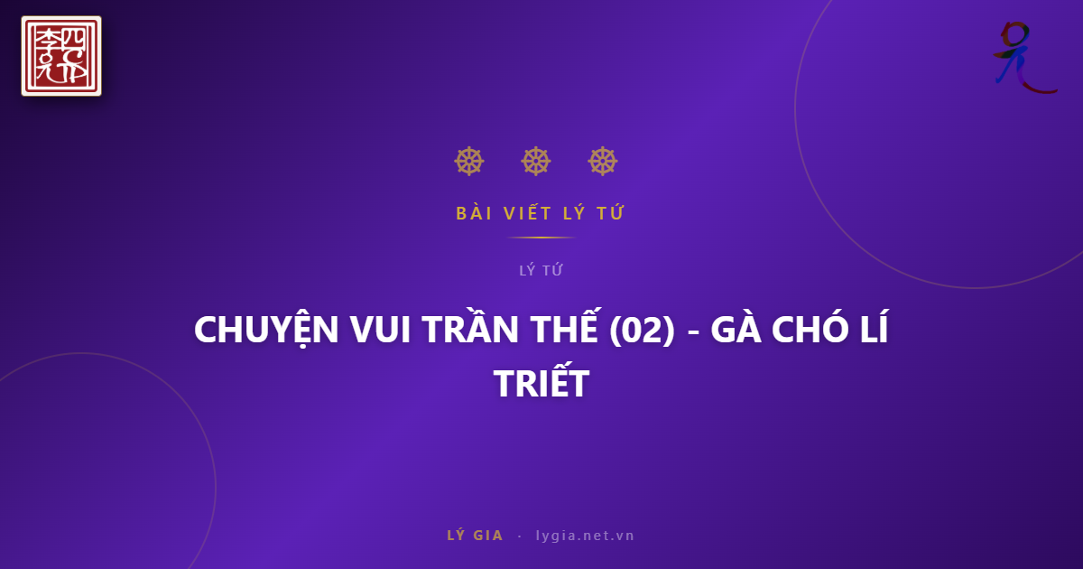 CHUYỆN VUI TRẦN THẾ (02) - GÀ CHÓ TRIẾT LÍ !!!