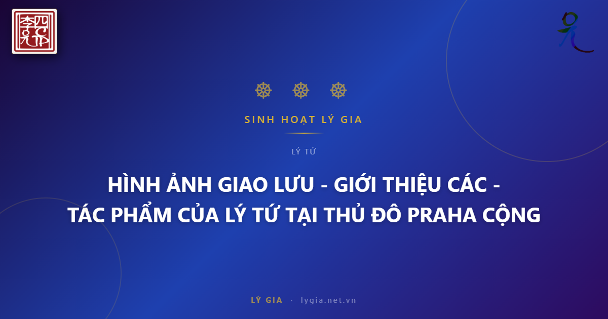 HÌNH ẢNH GIAO LƯU - GIỚI THIỆU CÁC TÁC PHẨM CỦA LÝ TỨ - TẠI THỦ ĐÔ PRAHA CỘNG HO