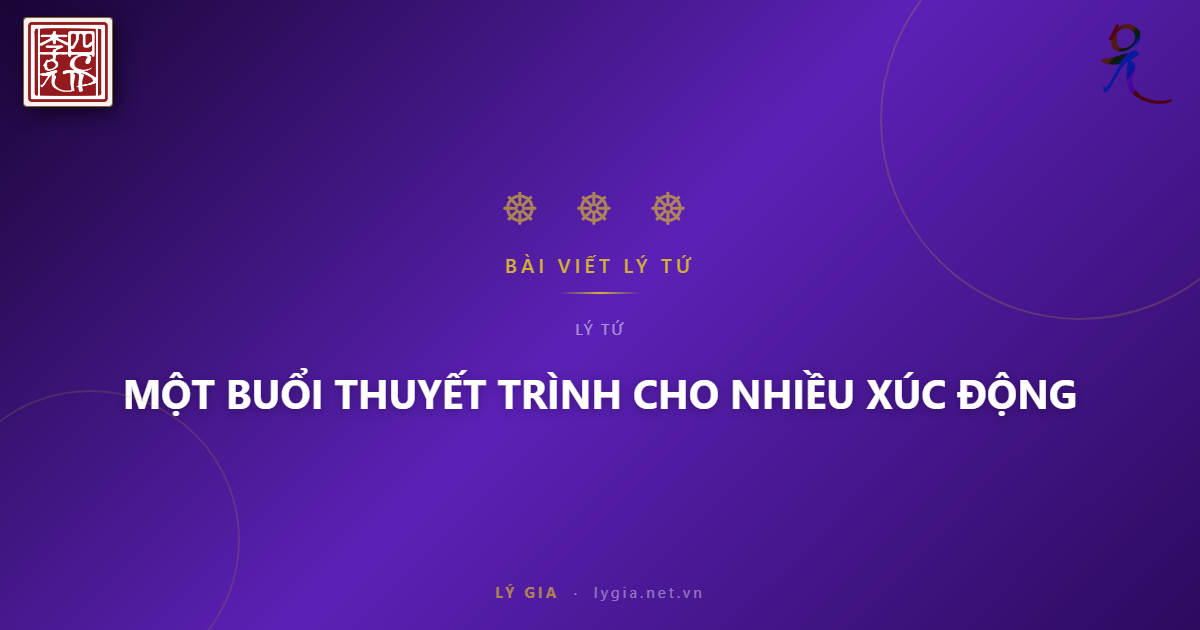 MỘT BUỔI THUYẾT TRÌNH CHO NHIỀU XÚC ĐỘNG