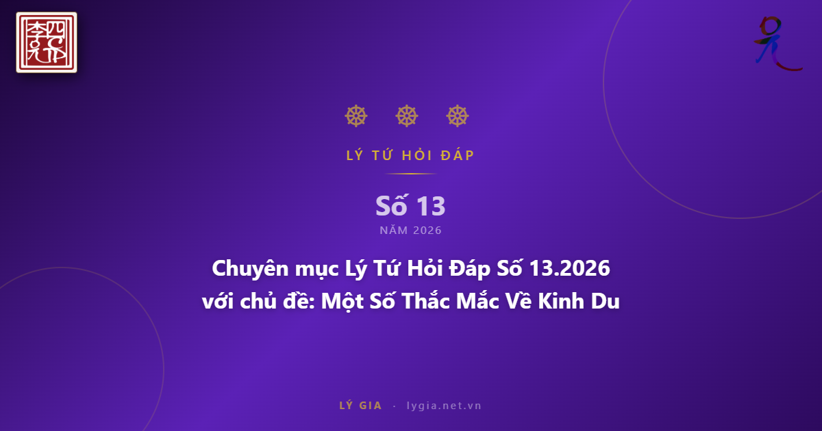 Chuyên mục Lý Tứ Hỏi Đáp Số 13.2026 với chủ đề: Một Số Thắc Mắc Về Kinh Duy M