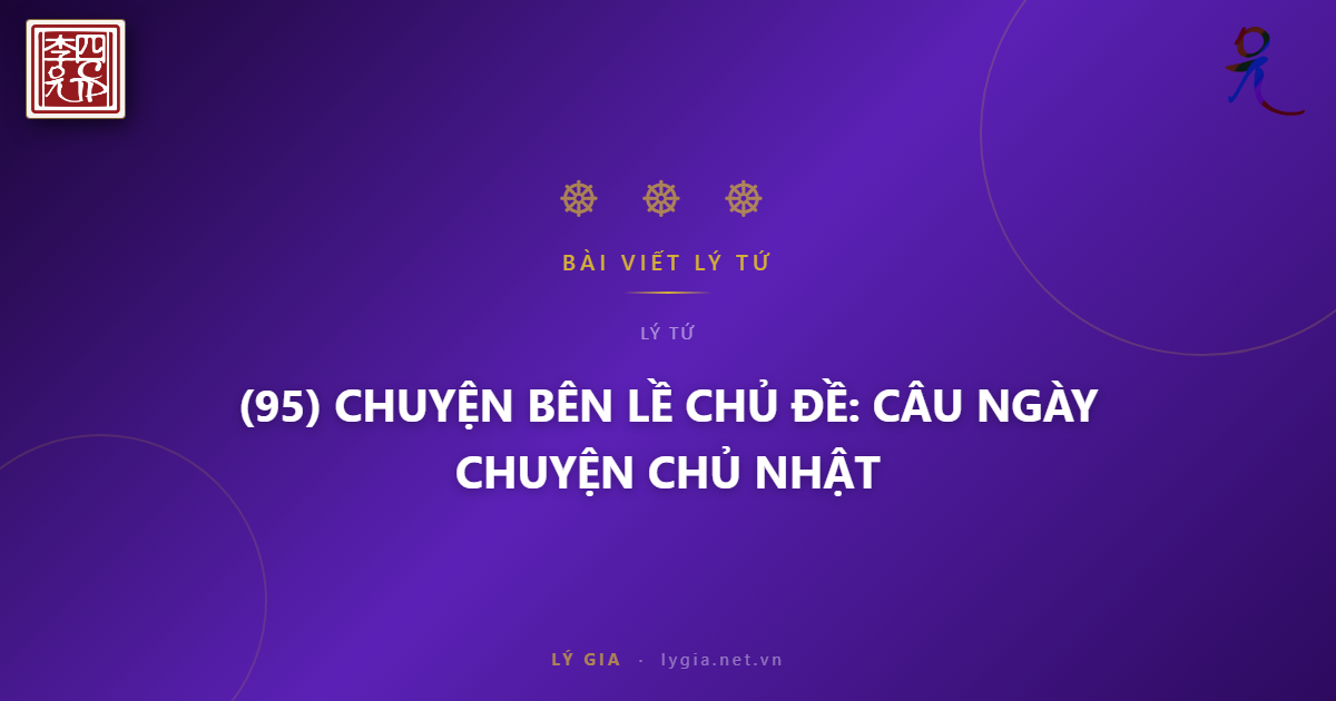 (95) CHUYỆN BÊN LỀ CHỦ ĐỀ: CÂU CHUYỆN NGÀY CHỦ NHẬT !!!