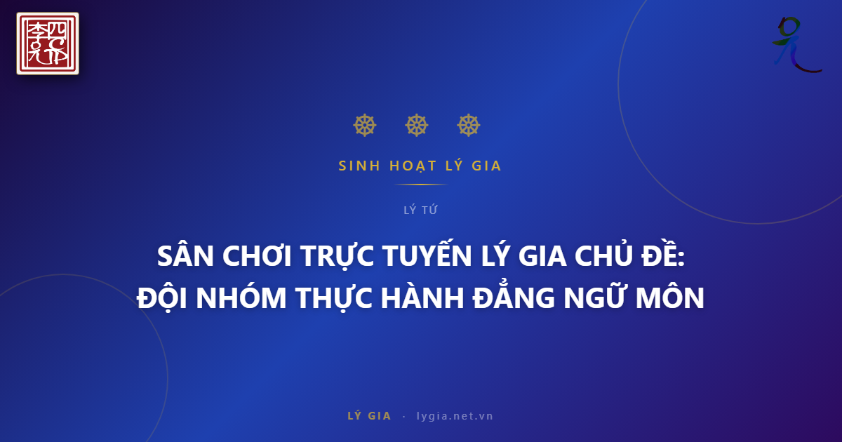 SÂN CHƠI TRỰC TUYẾN LÝ GIA  CHỦ ĐỀ: ĐỘI NHÓM THỰC HÀNH ĐẲNG NGỮ MÔN !!!