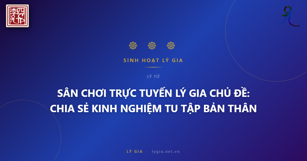 SÂN CHƠI TRỰC TUYẾN LÝ GIA  CHỦ ĐỀ: CHIA SẺ KINH NGHIỆM TU TẬP BẢN THÂN !!!
