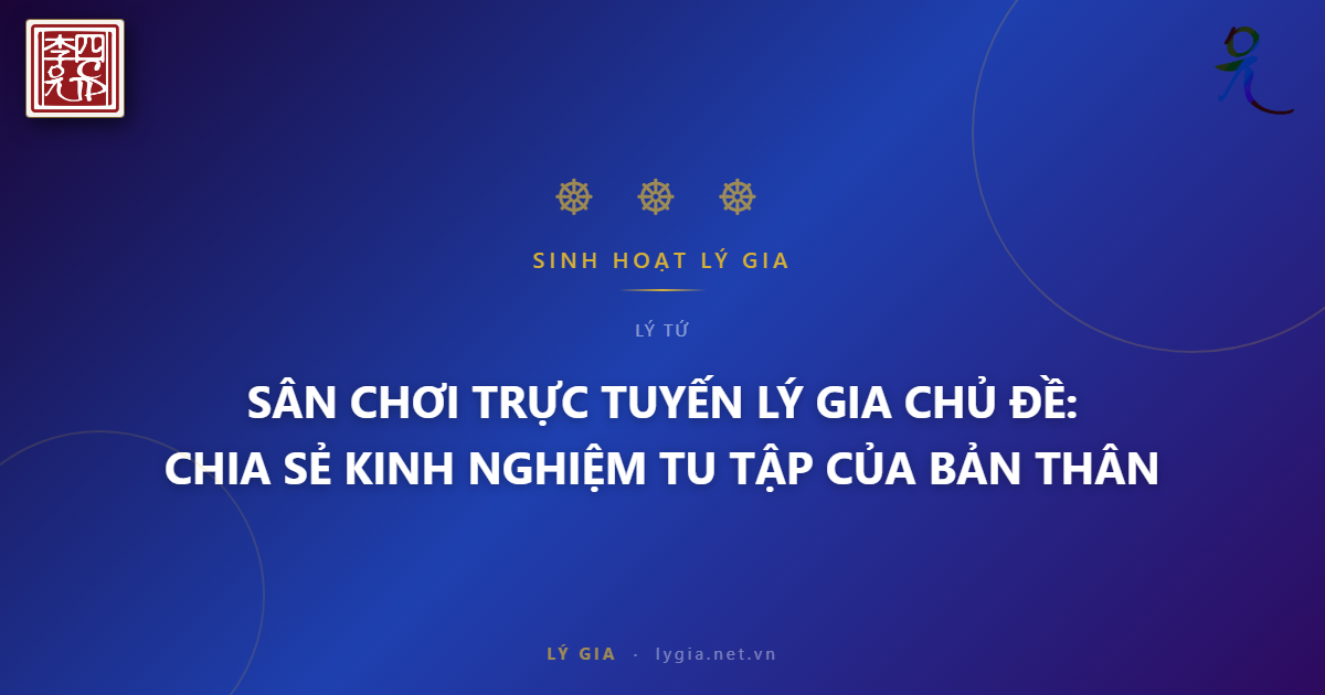SÂN CHƠI TRỰC TUYẾN LÝ GIA  CHỦ ĐỀ: CHIA SẺ KINH NGHIỆM TU TẬP CỦA BẢN THÂN !!!