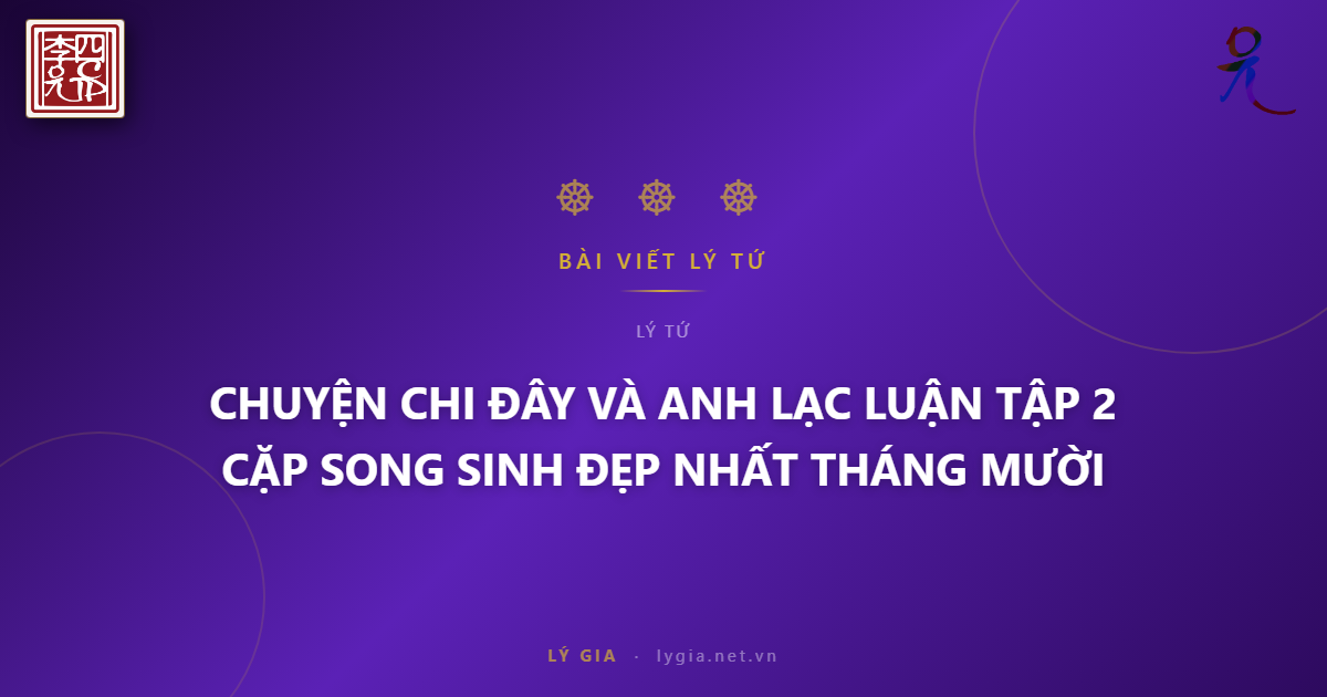 CHUYỆN CHI ĐÂY VÀ ANH LẠC LUẬN TẬP 2  CẶP SONG SINH ĐẸP NHẤT THÁNG MƯỜI !!!