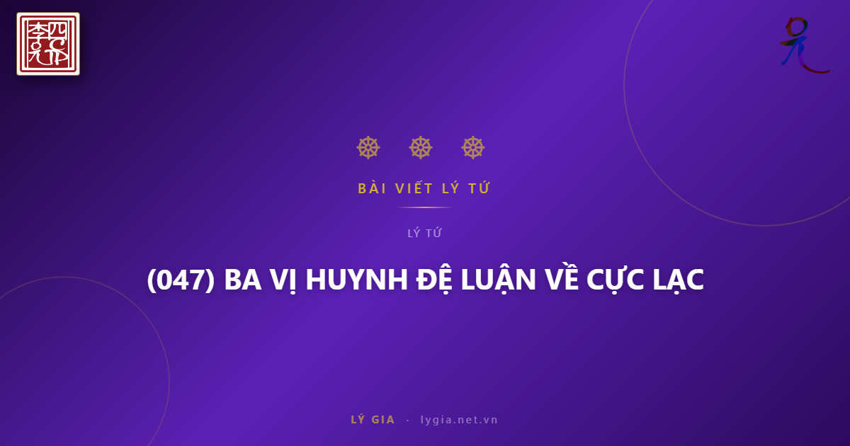 (047) BA VỊ HUYNH ĐỆ LUẬN VỀ CỰC LẠC