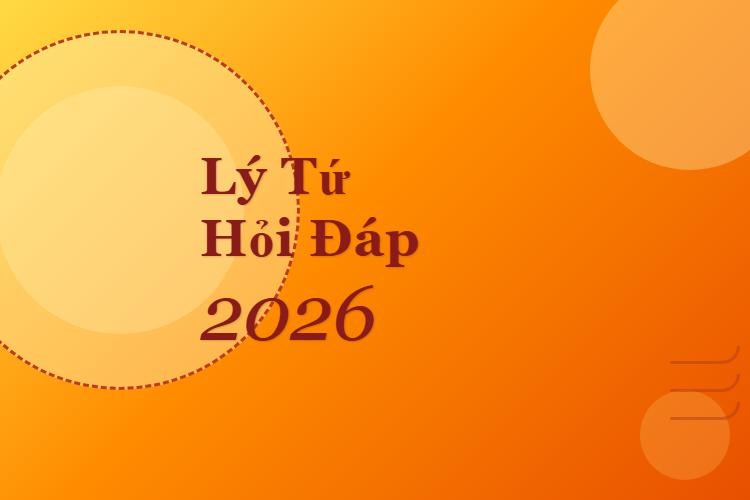 Bạn đọc hỏi - Lý Tứ trả lời Năm 2026