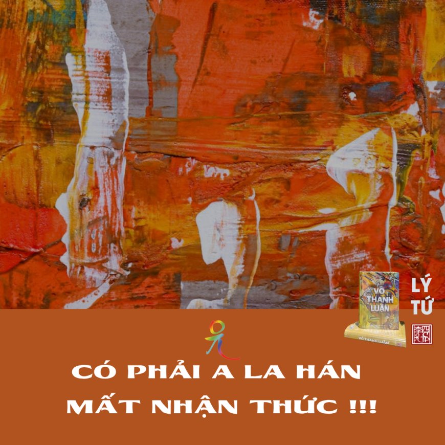 Có Phải A La Hán Mất Nhận Thức !!!