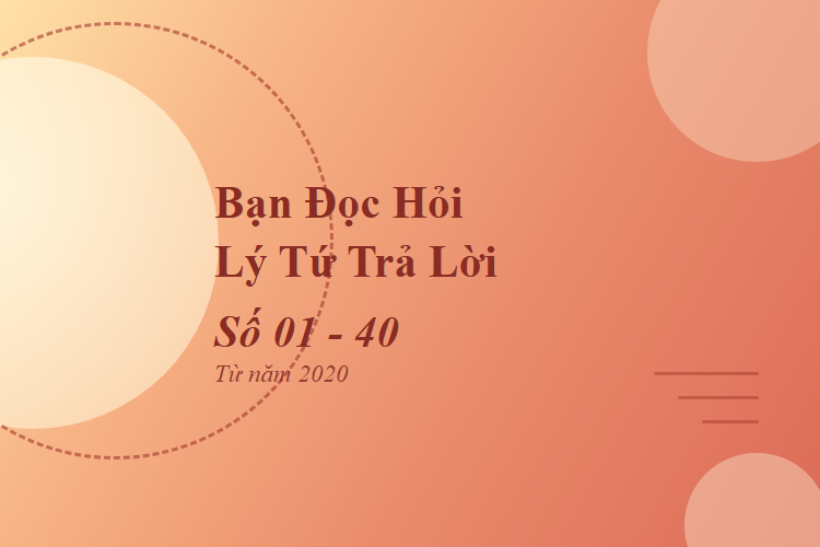 Bạn đọc hỏi - Lý Tứ trả lời số 01 - 40