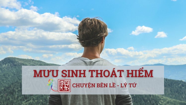 (81) CHUYỆN BÊN LỀ  CHỦ ĐỀ: MƯU SINH THOÁT HIỂM