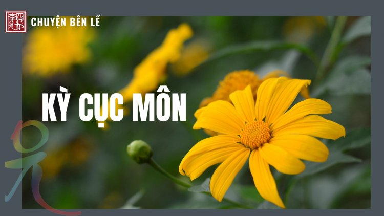 (34) CHUYÊN MỤC CHUYỆN BÊN LỀ  KỲ CỤC MÔN   (Trích Anh Lạc Luận - Lý Tứ)