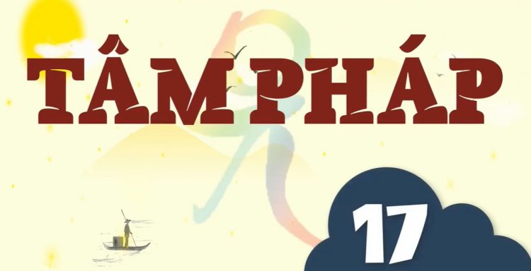 TP.17. Phật Pháp Là Pháp Xả. Thiệt Tướng Của Vạn Pháp Là Không Tướng